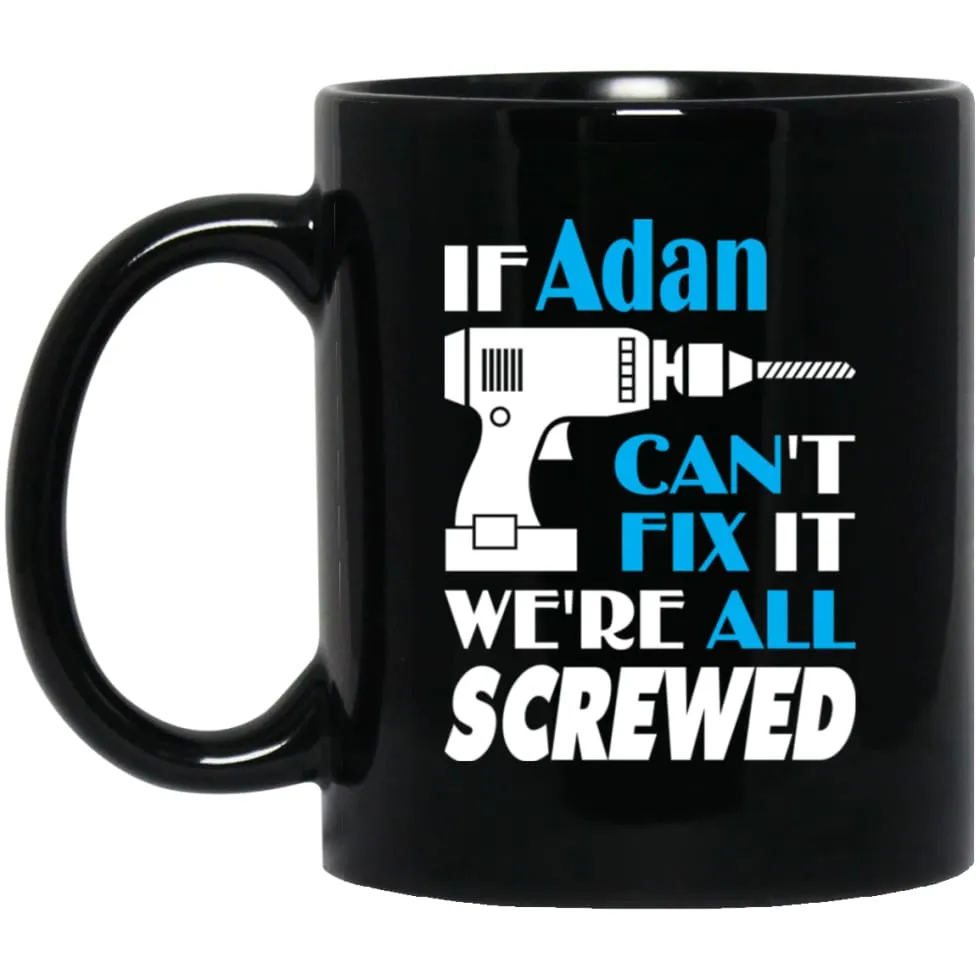 Adan Can Fix It All Best Personalised Adan Name Gift Ideas 11 oz Black Mug