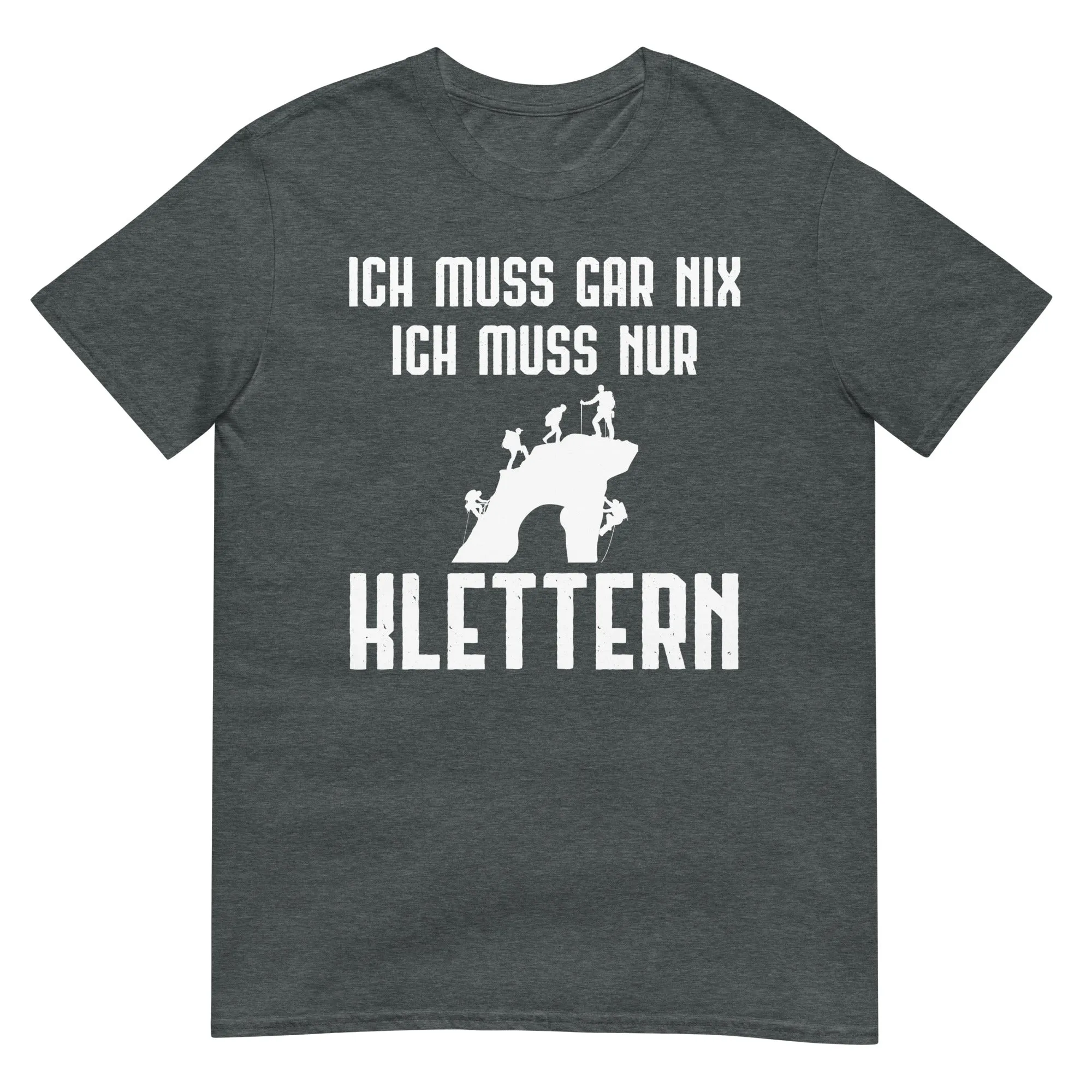 Ich Muss Gar Nix Ich Muss Nur Klettern - T-Shirt (Unisex)