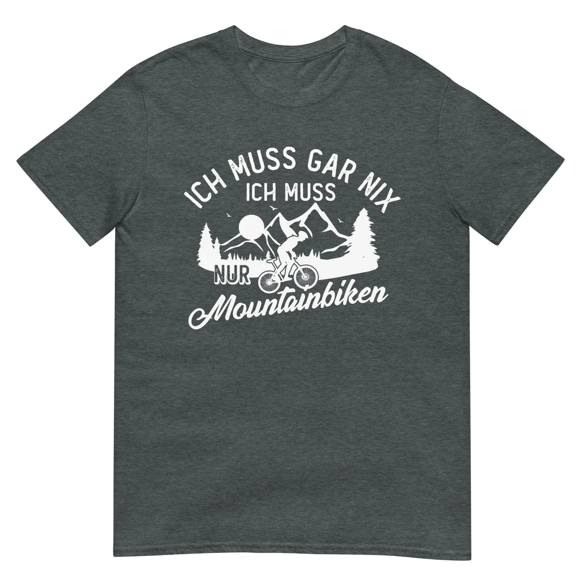 Ich muss gar nix, ich muss nur mountainbiken - (M) - T-Shirt (Unisex)