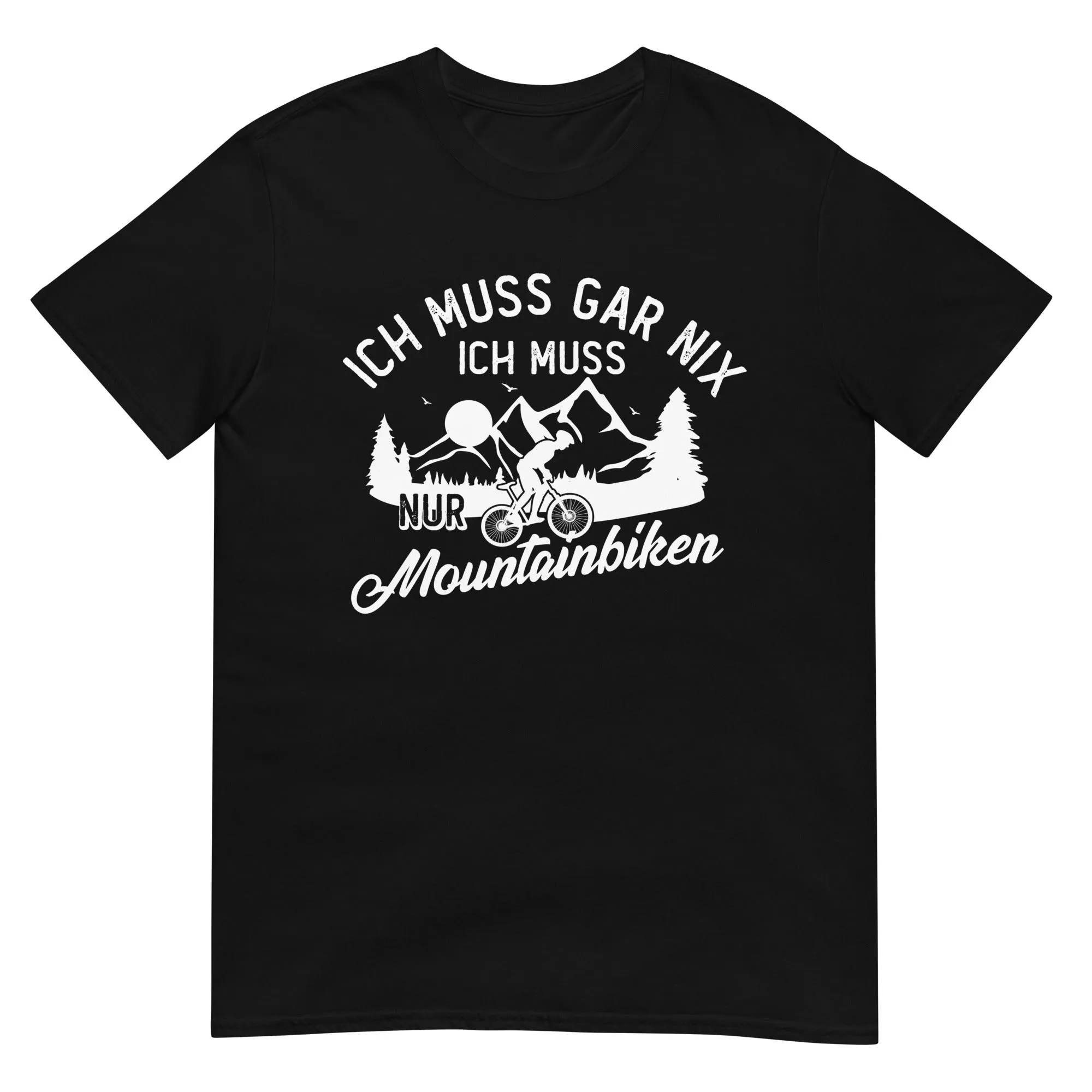 Ich muss gar nix, ich muss nur mountainbiken - (M) - T-Shirt (Unisex)