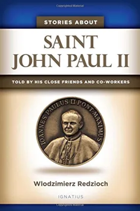 Stories About Saint John Paul II:  Told by His Close Friends and Co-workers