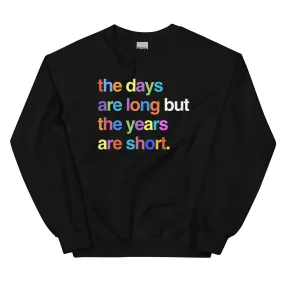 The Days Are Long Sweatshirt